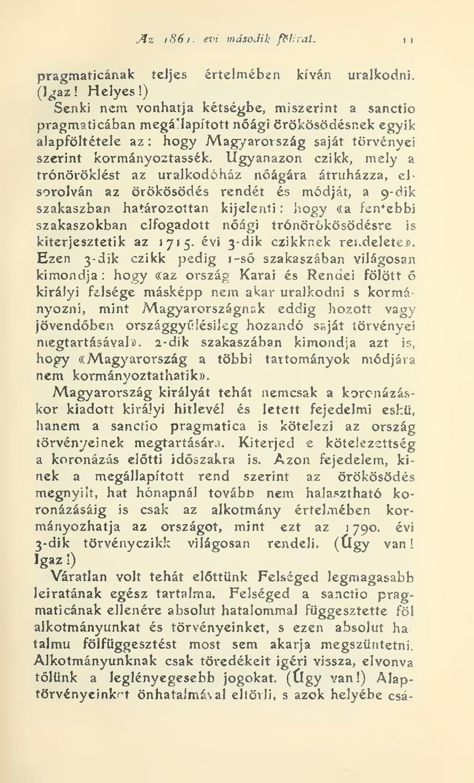 Ugyanazon czikk, mely a trónöröklést az uralkodóház nágára átruházza, el> sorolván az örökösödés rendét és módját, a 9-dik szakaszban határozottan kijelenti : hogy (ia fentebbi szakaszokban