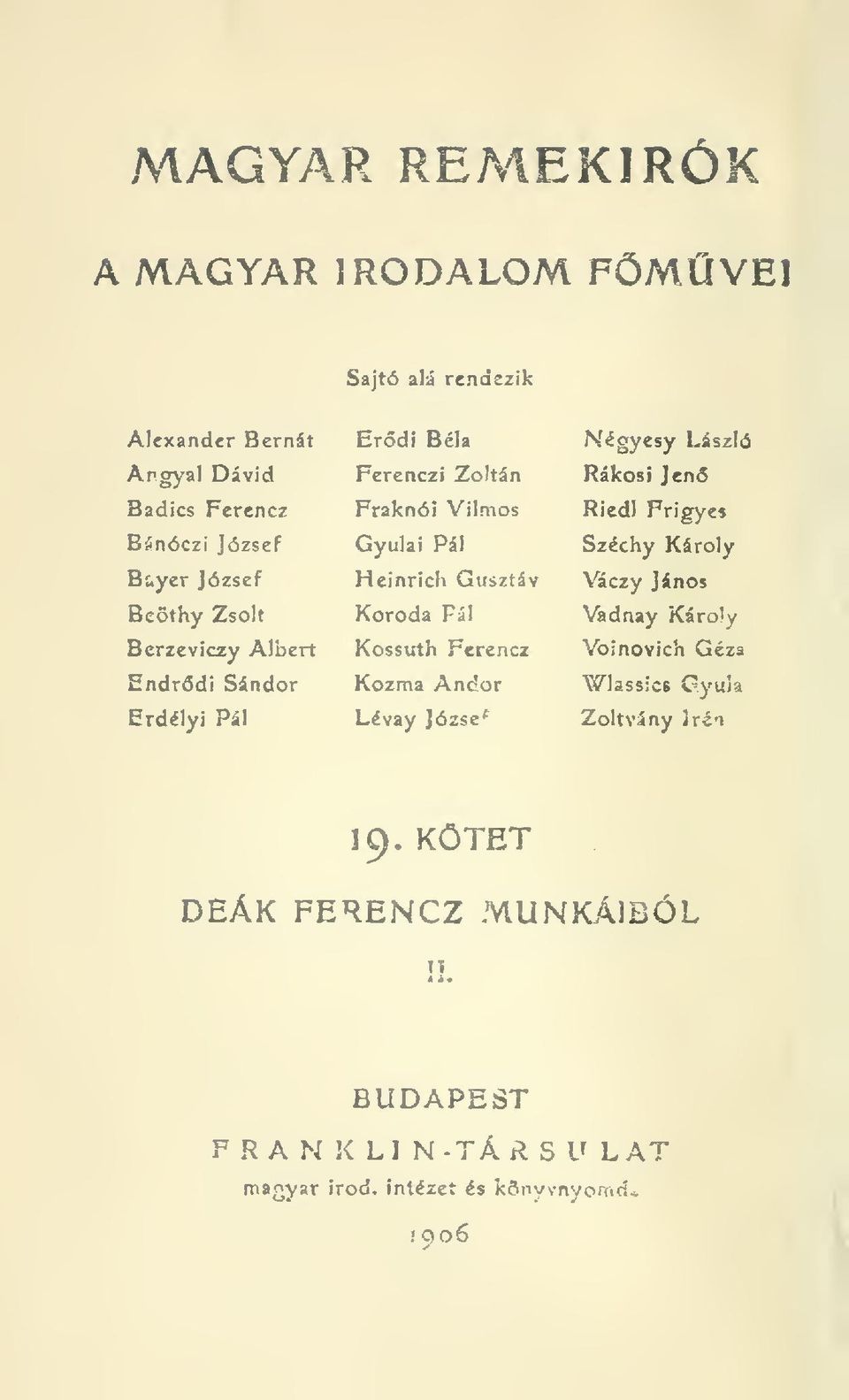 Kossuth Ferencz Kozma Andor Lévay József Négyesy László Rákosi Jen Riedl Frigyes Széchy Károly Váczy János Vadnay Káro'y Voinovich Géza