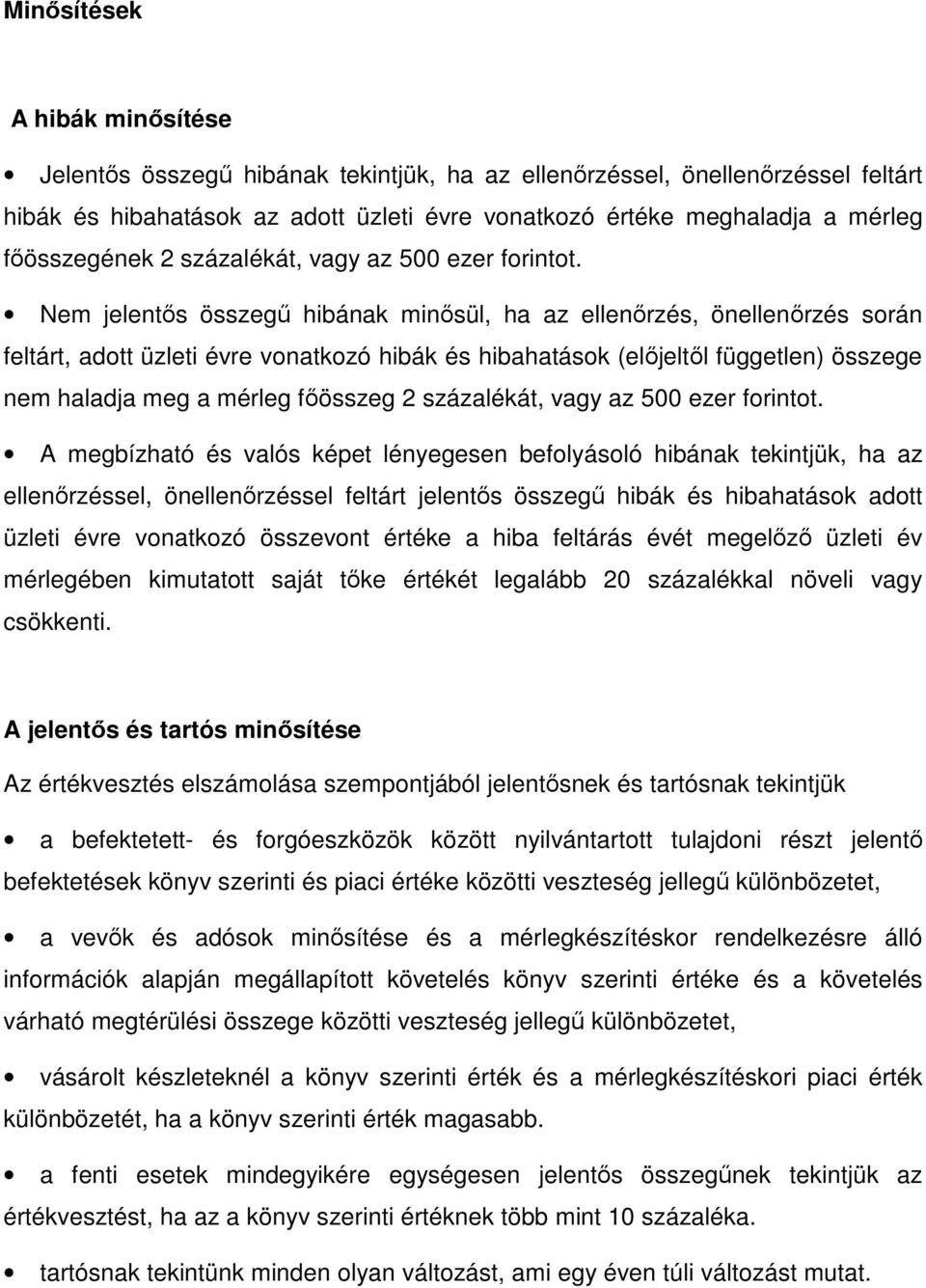 Nem jelentős összegű hibának minősül, ha az ellenőrzés, önellenőrzés során feltárt, adott üzleti évre vonatkozó hibák és hibahatások (előjeltől független) összege nem haladja meg a mérleg főösszeg 2