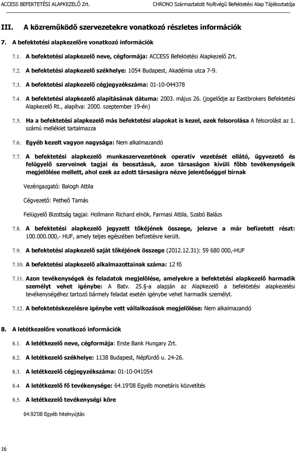 május 26. (jogelődje az Eastbrokers Befektetési Alapkezelő Rt., alapítva: 2000. szeptember 19-én) 7.5.