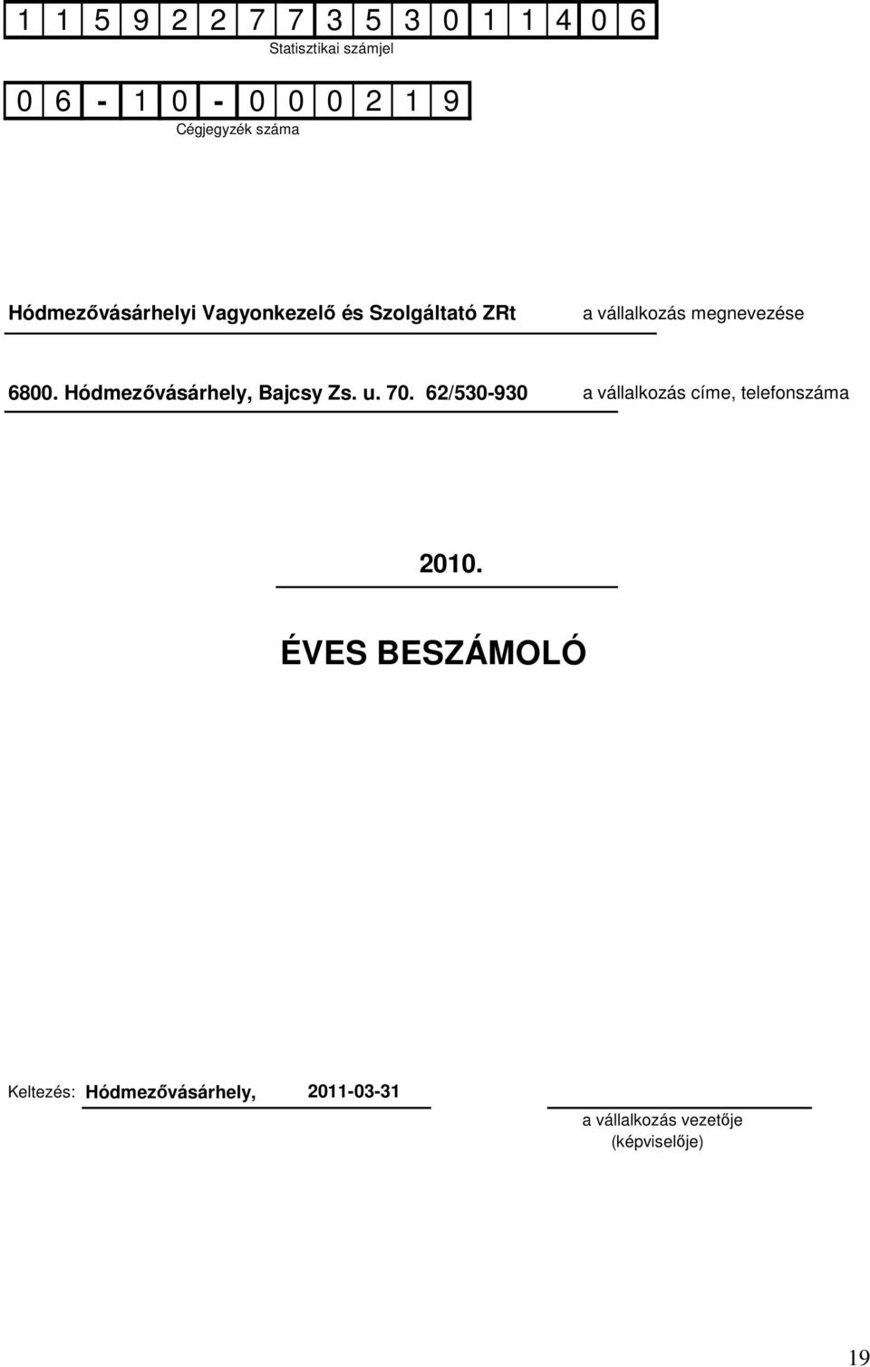 Hódmezıvásárhely, Bajcsy Zs. u. 70. 62/530-930 a vállalkozás címe, telefonszáma 2010.