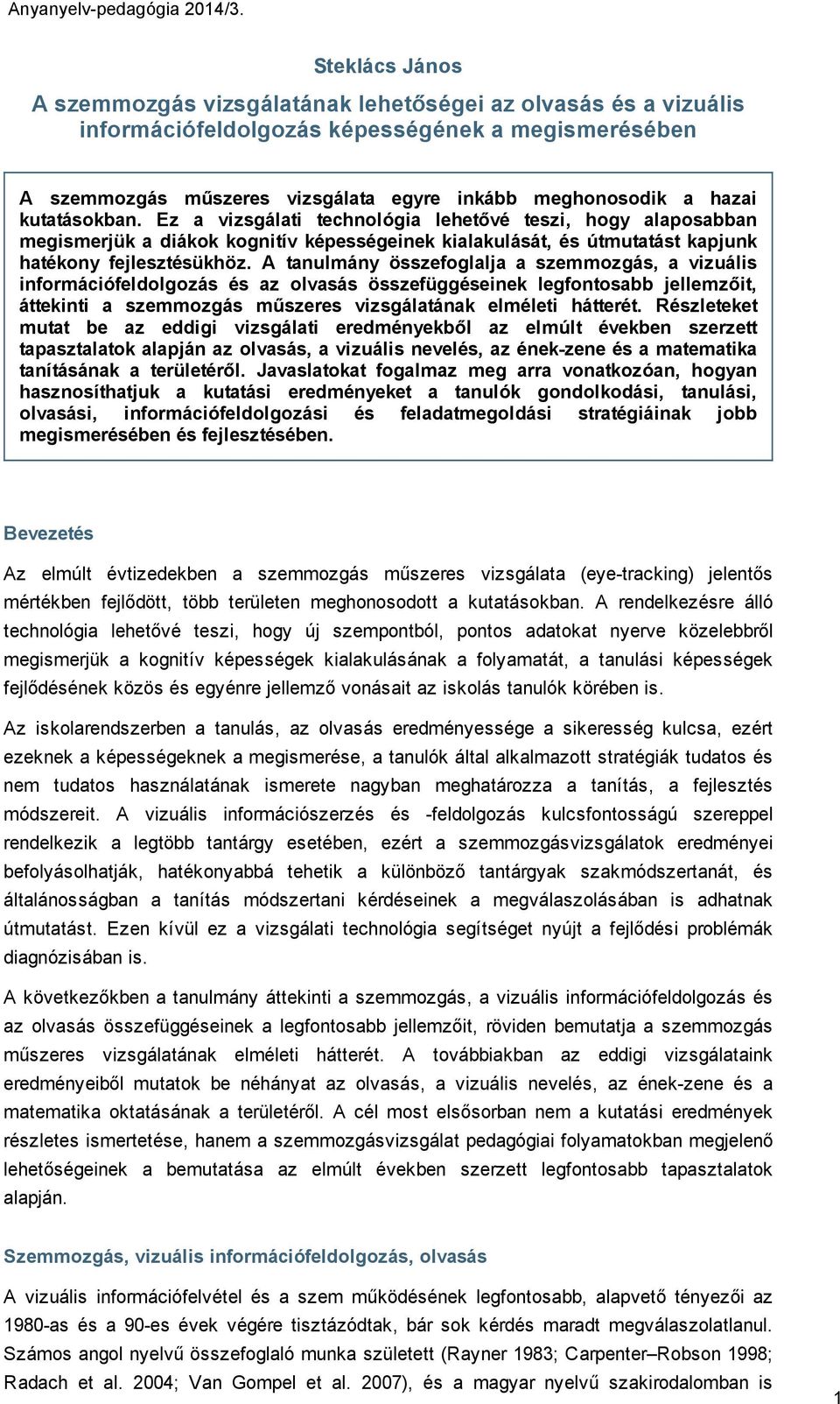 kutatásokban. Ez a vizsgálati technológia lehetővé teszi, hogy alaposabban megismerjük a diákok kognitív képességeinek kialakulását, és útmutatást kapjunk hatékony fejlesztésükhöz.