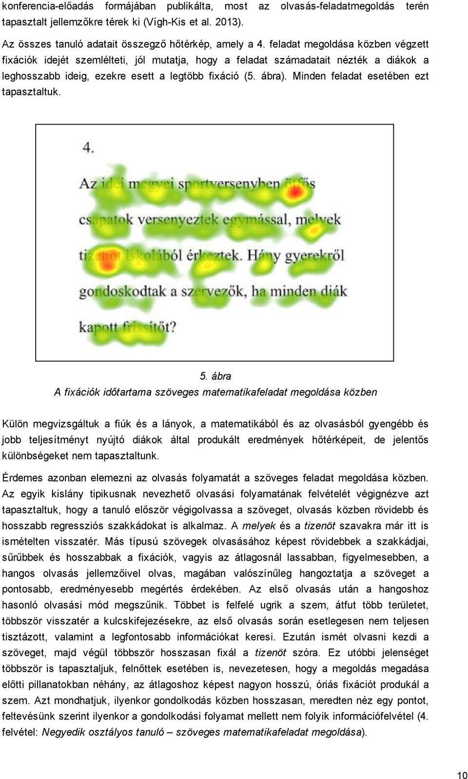 Minden feladat esetében ezt tapasztaltuk. 5.