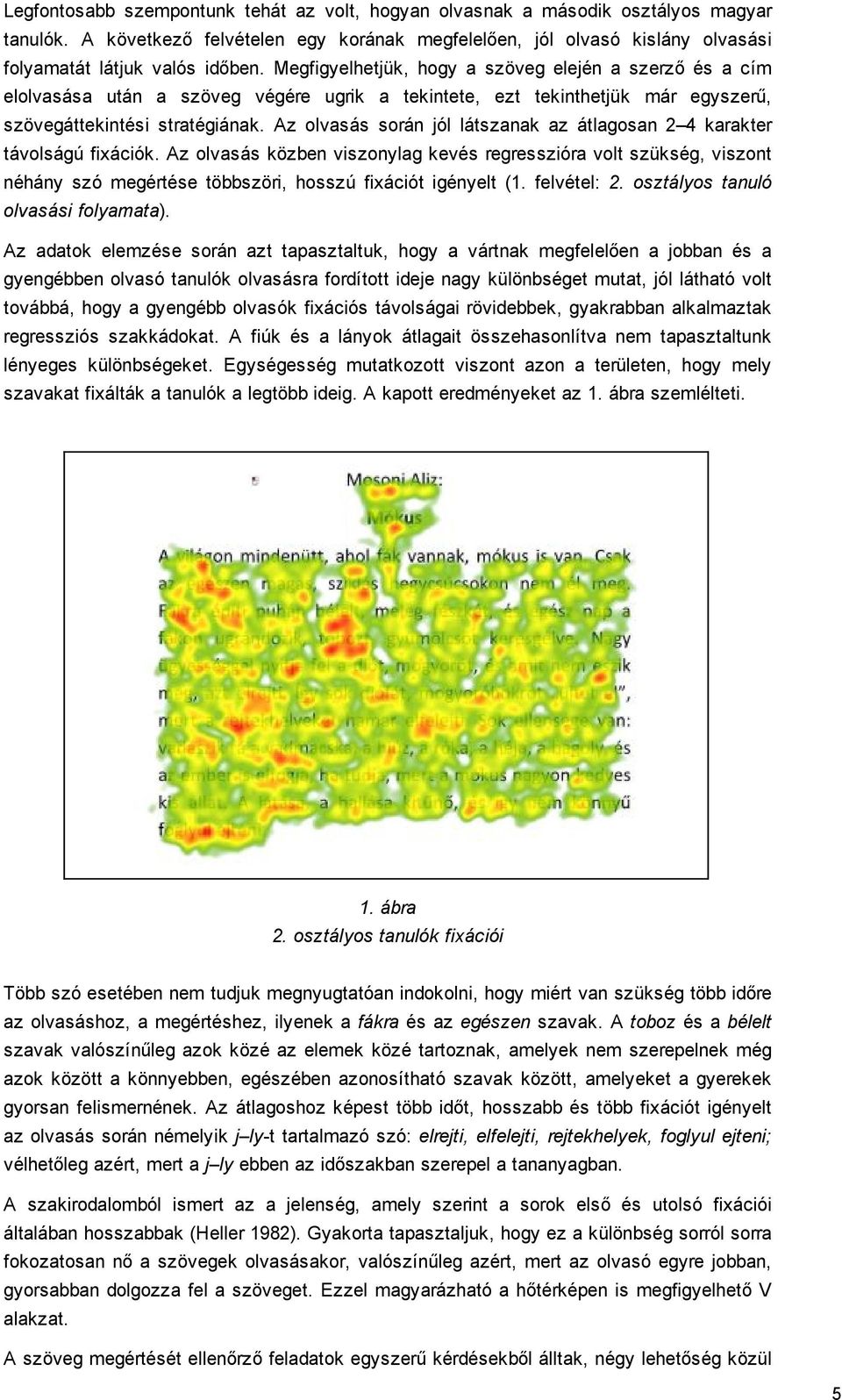 Az olvasás során jól látszanak az átlagosan 2 4 karakter távolságú fixációk.