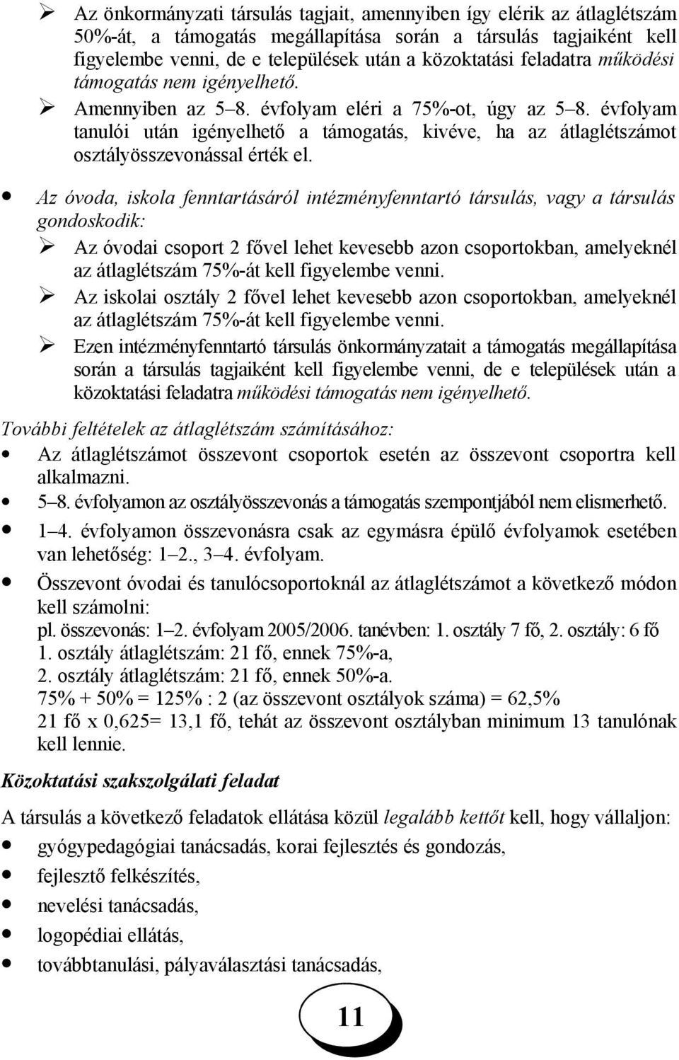 évfolyam tanulói után igényelhető a támogatás, kivéve, ha az átlaglétszámot osztályösszevonással érték el.