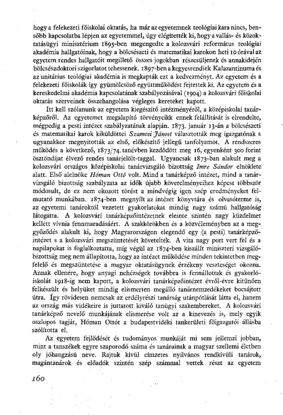 annakidején bölcsészdoktori szigorlatot tehessenek. 1897-ben a kegyesrendiek Kalazantinuma és az unitárius teológiai akadémia is megkapták ezt a kedvezményt.