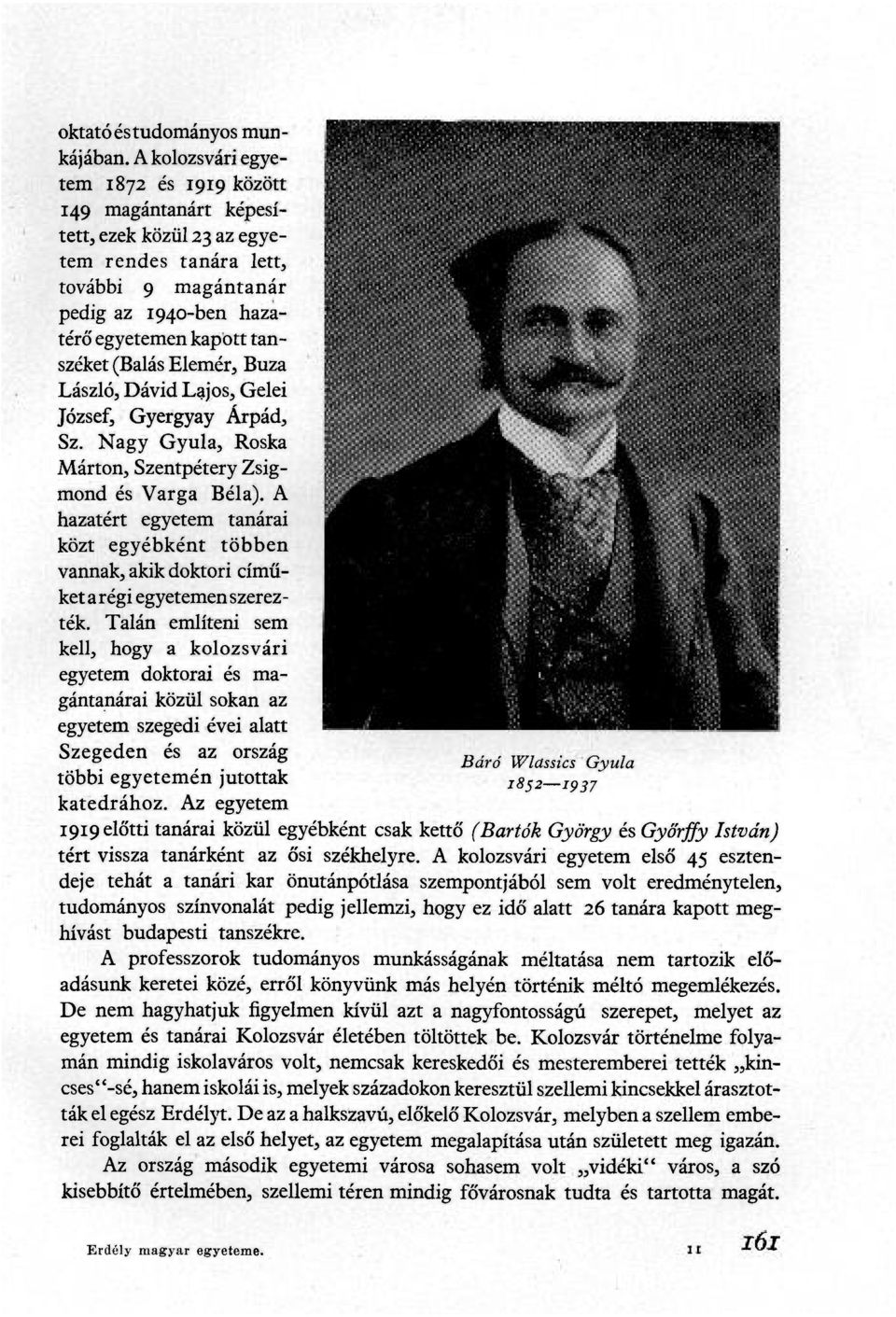 Elemér, Buza László, Dávid Lajos, Gelei József, Gyergyay Árpád, Sz. Nagy Gyula, Roska Márton, Szentpétery Zsigmond és Varga Béla).