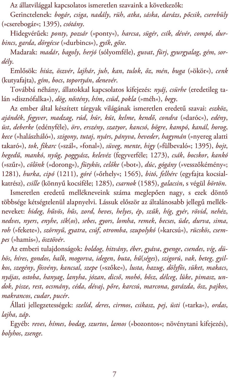 Madarak: madár, bagoly, herjó (sólyomféle), guvat, fürj, gyurgyalag, gém, sordély.