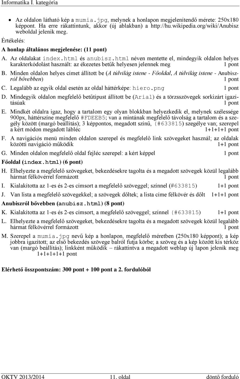 html néven mentette el, mindegyik oldalon helyes karakterkódolást használt: az ékezetes betűk helyesen jelennek meg B.