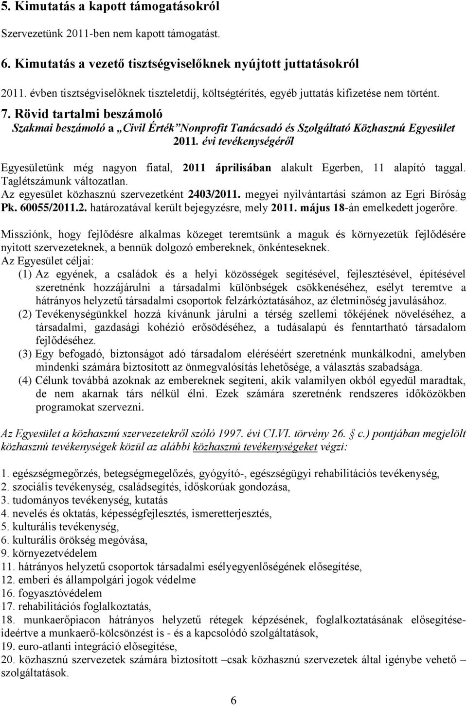 Rövid tartalmi beszámoló Szakmai beszámoló a Civil Érték Nonprofit Tanácsadó és Szolgáltató Közhasznú Egyesület 2011.