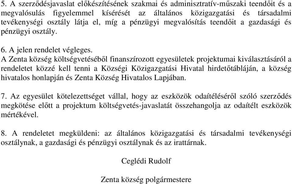 A Zenta község költségvetéséből finanszírozott egyesületek projektumai kiválasztásáról a rendeletet közzé kell tenni a Községi Közigazgatási Hivatal hirdetőtábláján, a község hivatalos honlapján és