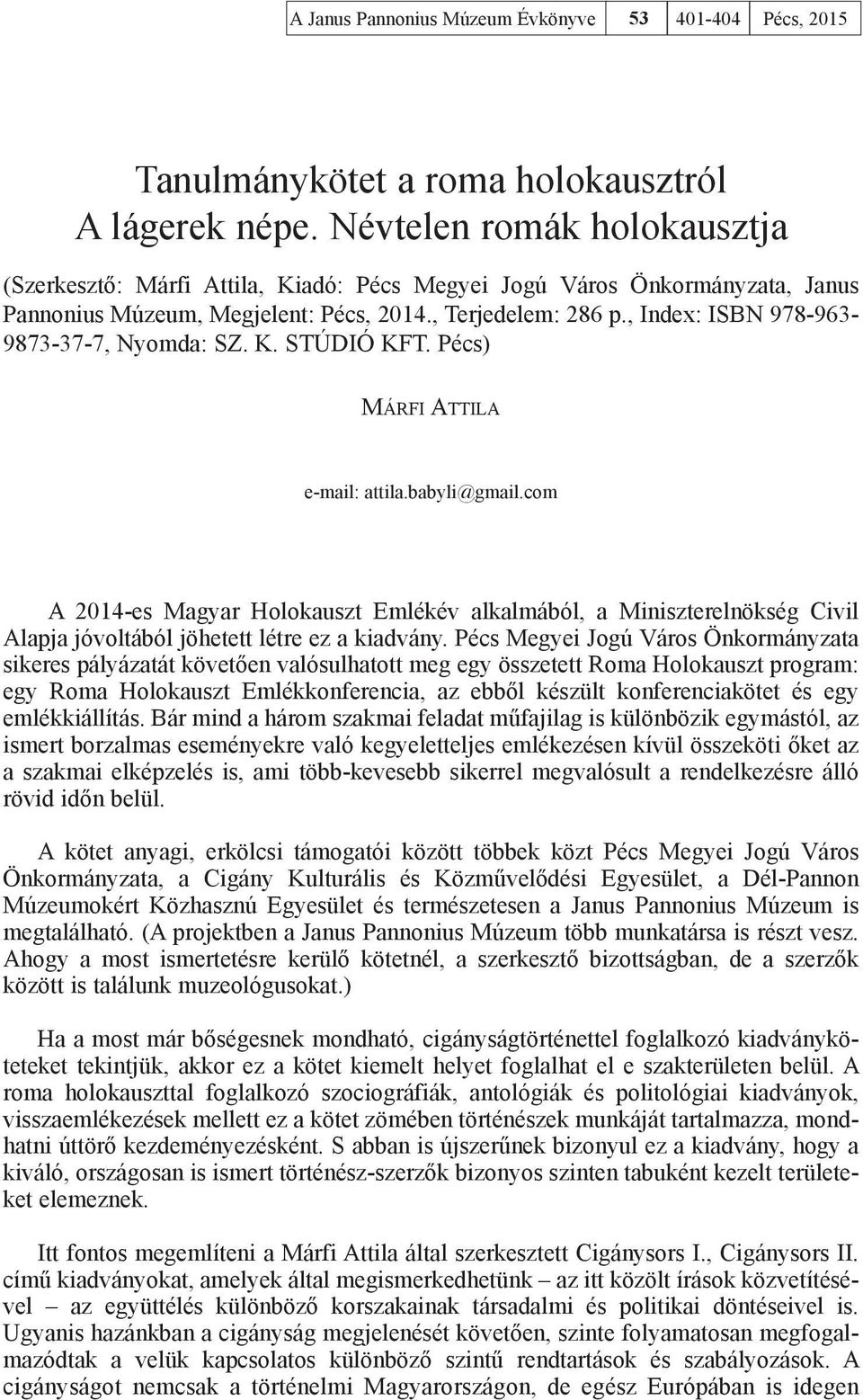 , Index: ISBN 978-963- 9873-37-7, Nyomda: SZ. K. STÚDIÓ KFT. Pécs) Márfi Attila e-mail: attila.babyli@gmail.