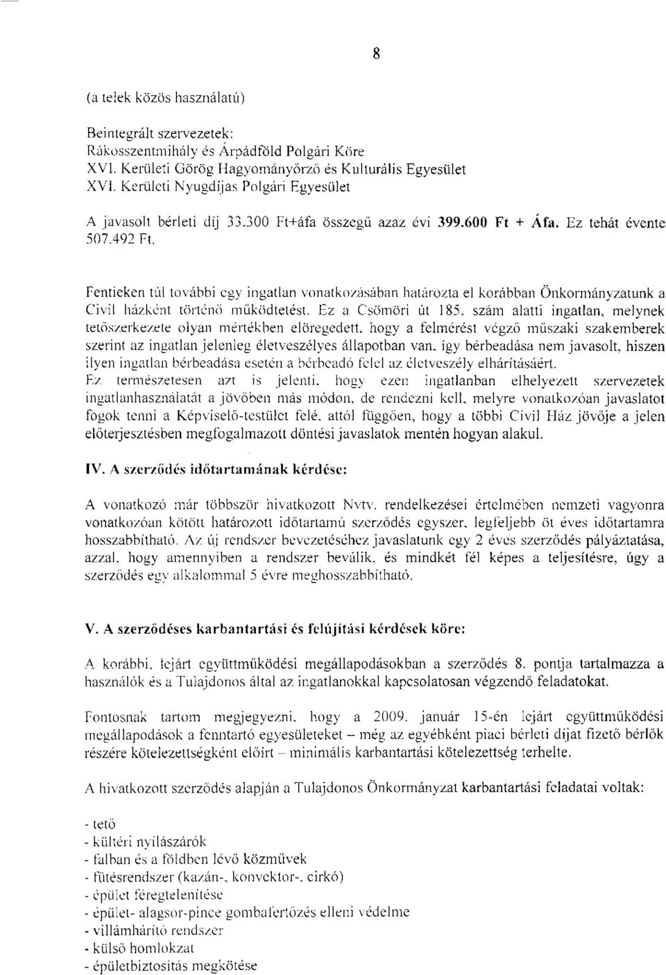 Fentieken túl további egy ingatlan vonatkozásában határozta el korábban Önkormányzatunk a Civil házként történő működtetést. Ez a Csömöri út 185.