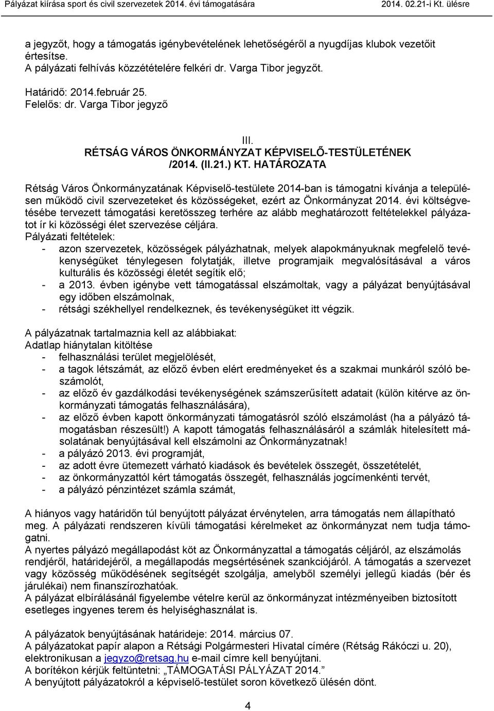 HATÁROZATA Rétság Város Önkormányzatának Képviselő-testülete 2014-ban is támogatni kívánja a településen működő civil szervezeteket és közösségeket, ezért az Önkormányzat 2014.