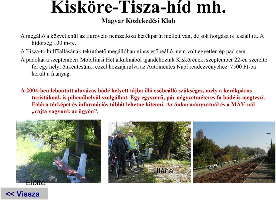 A padokat a szeptemberi Mobilitási Hét alkalmából ajándékoztuk Kiskörének, szeptember 22-én szerelte fel egy helyi önkéntesünk, ezzel hozzájárulva az Autómentes Napi rendezvényéhez.