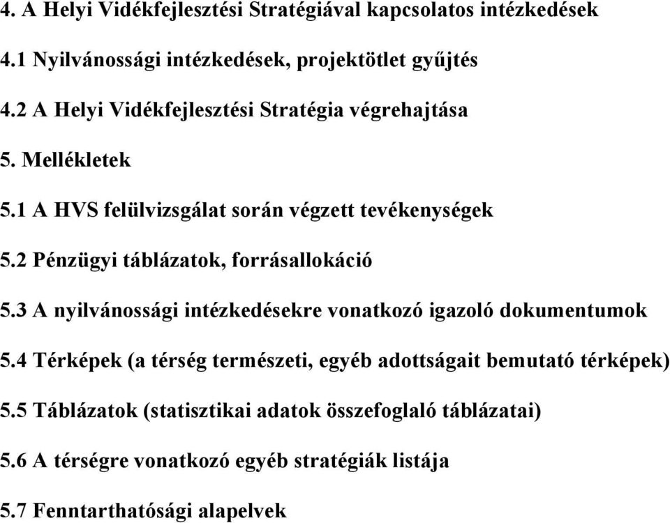 2 Pénzügyi táblázatok, forrásallokáció 5.3 A nyilvánossági intézkedésekre vonatkozó igazoló dokumentumok 5.