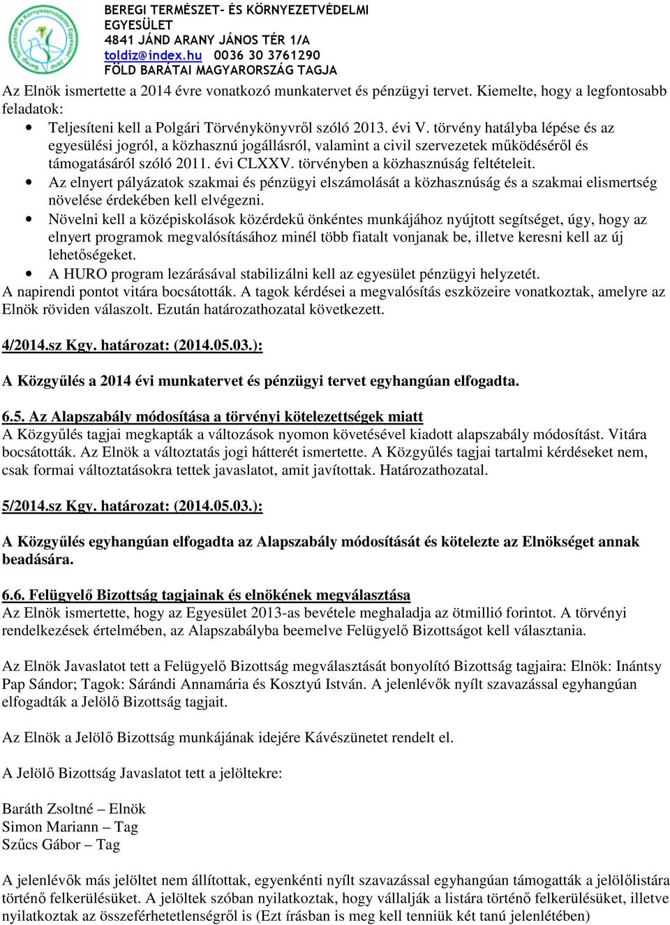 Az elnyert pályázatok szakmai és pénzügyi elszámolását a közhasznúság és a szakmai elismertség növelése érdekében kell elvégezni.