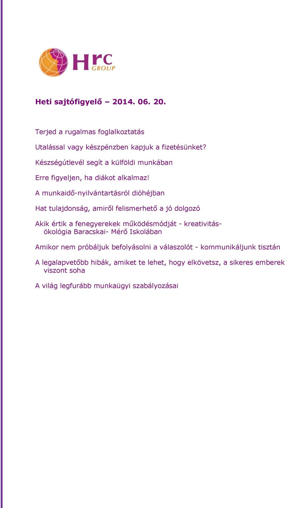 A munkaidő-nyilvántartásról dióhéjban Hat tulajdonság, amiről felismerhető a jó dolgozó Akik értik a fenegyerekek működésmódját -