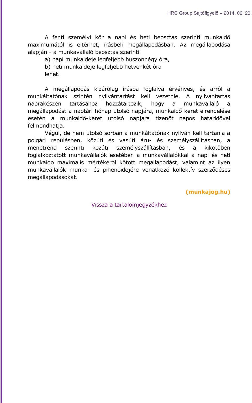 A megállapodás kizárólag írásba foglalva érvényes, és arról a munkáltatónak szintén nyilvántartást kell vezetnie.