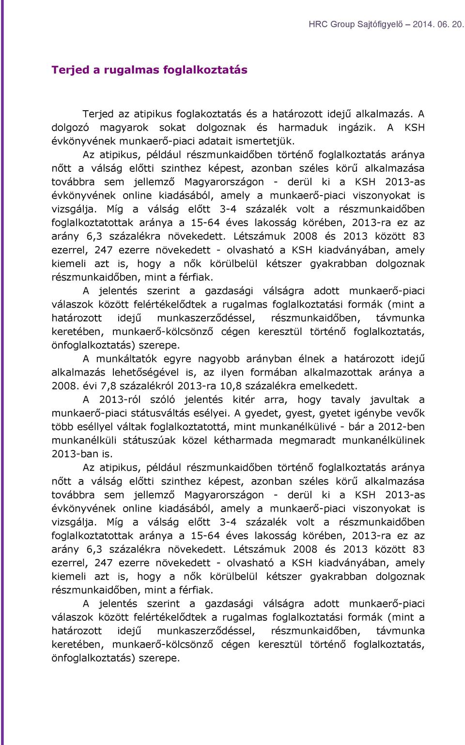 Az atipikus, például részmunkaidőben történő foglalkoztatás aránya nőtt a válság előtti szinthez képest, azonban széles körű alkalmazása továbbra sem jellemző Magyarországon - derül ki a KSH 2013-as