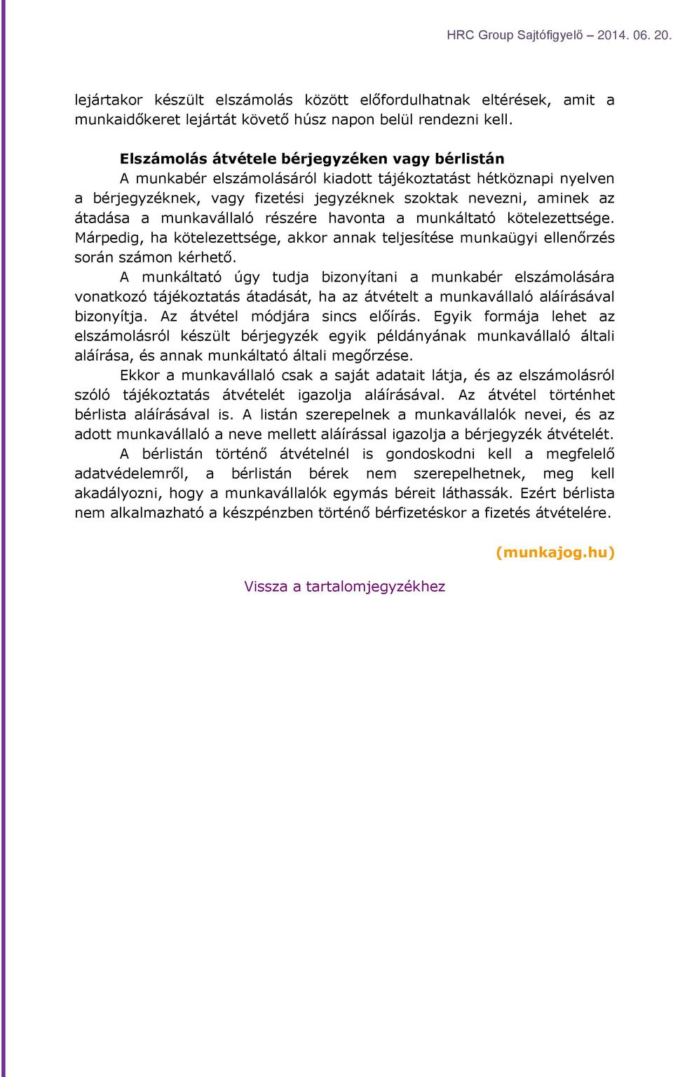 munkavállaló részére havonta a munkáltató kötelezettsége. Márpedig, ha kötelezettsége, akkor annak teljesítése munkaügyi ellenőrzés során számon kérhető.