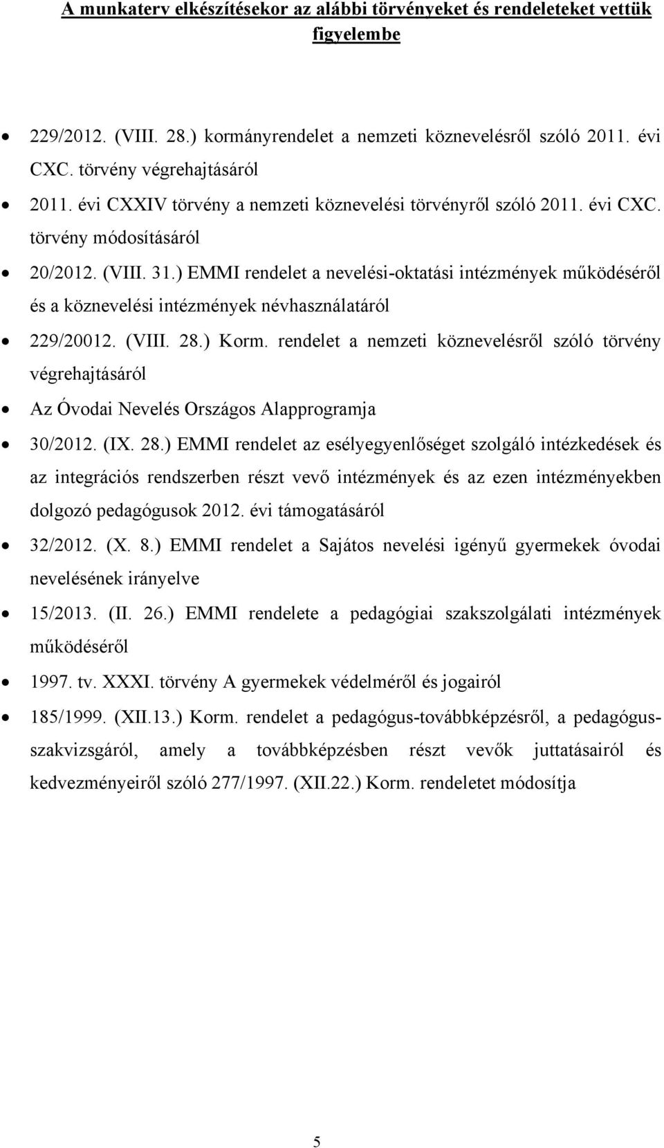 ) EMMI rendelet a nevelési-oktatási intézmények működéséről és a köznevelési intézmények névhasználatáról 229/20012. (VIII. 28.) Korm.