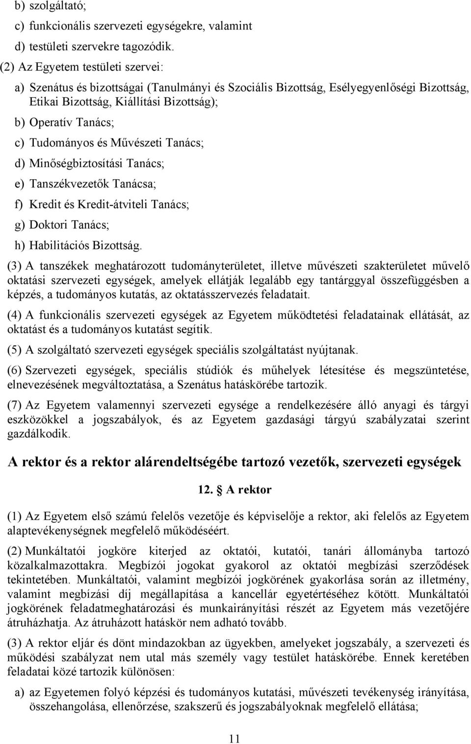 és Művészeti Tanács; d) Minőségbiztosítási Tanács; e) Tanszékvezetők Tanácsa; f) Kredit és Kredit-átviteli Tanács; g) Doktori Tanács; h) Habilitációs Bizottság.