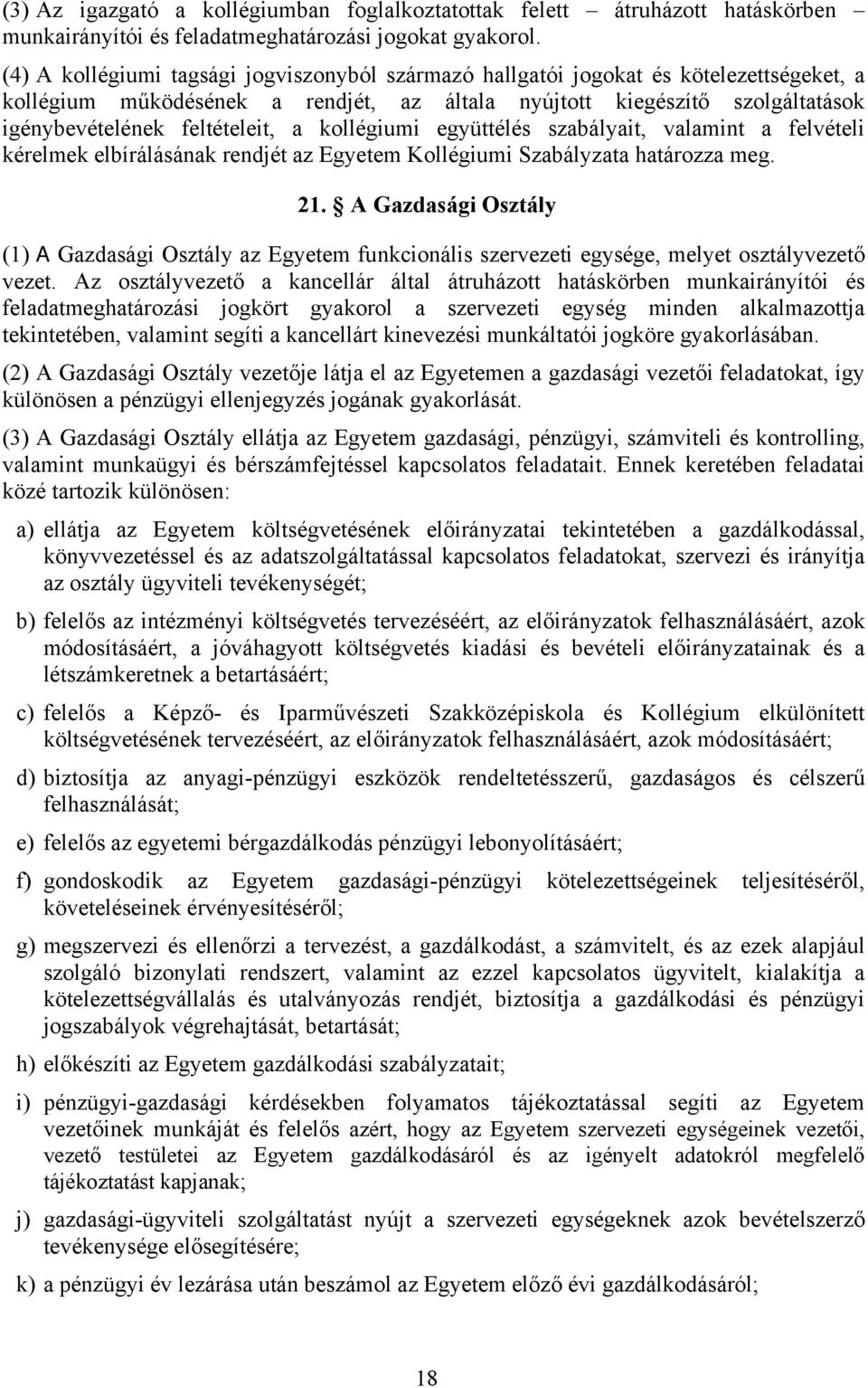 kollégiumi együttélés szabályait, valamint a felvételi kérelmek elbírálásának rendjét az Egyetem Kollégiumi Szabályzata határozza meg. 21.