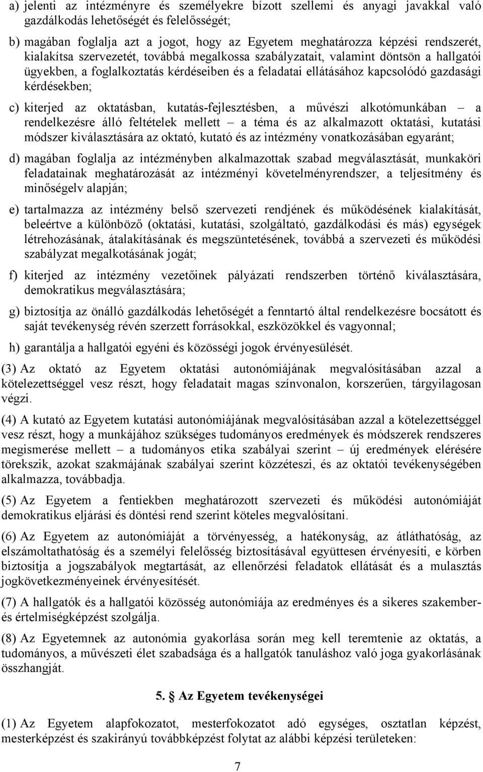 c) kiterjed az oktatásban, kutatás-fejlesztésben, a művészi alkotómunkában a rendelkezésre álló feltételek mellett a téma és az alkalmazott oktatási, kutatási módszer kiválasztására az oktató, kutató