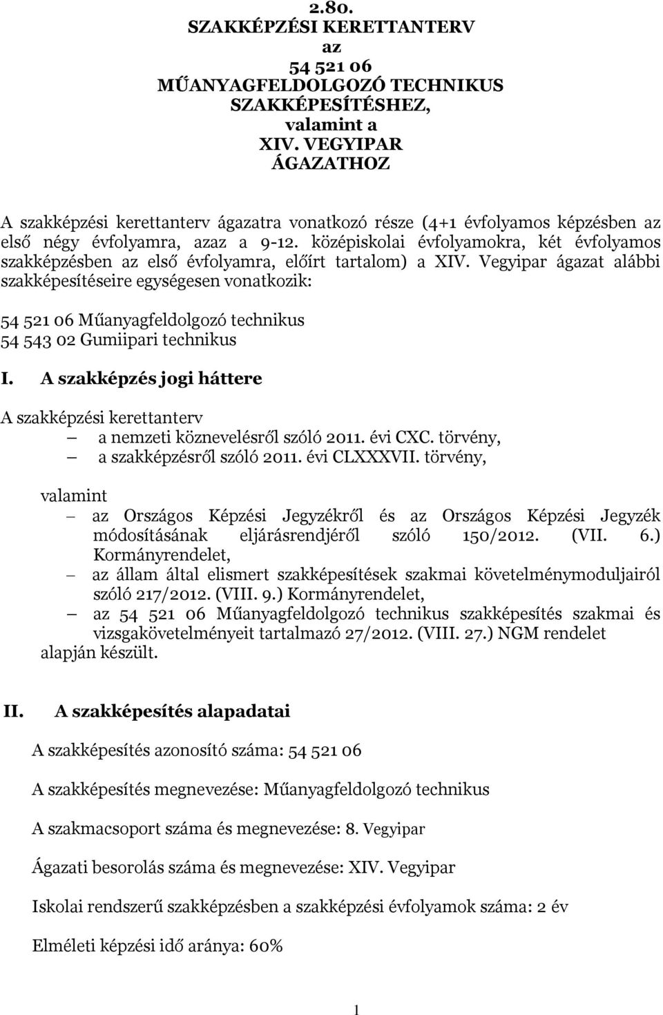 középiskolai évfolyamokra, két évfolyamos szakképzésben az első évfolyamra, előírt tartalom) a XIV.