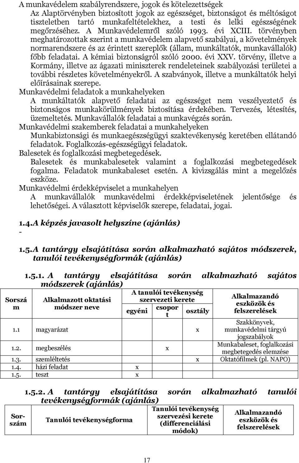 törvényben meghatározottak szerint a munkavédelem alapvető szabályai, a követelmények normarendszere és az érintett szereplők (állam, munkáltatók, munkavállalók) főbb feladatai.