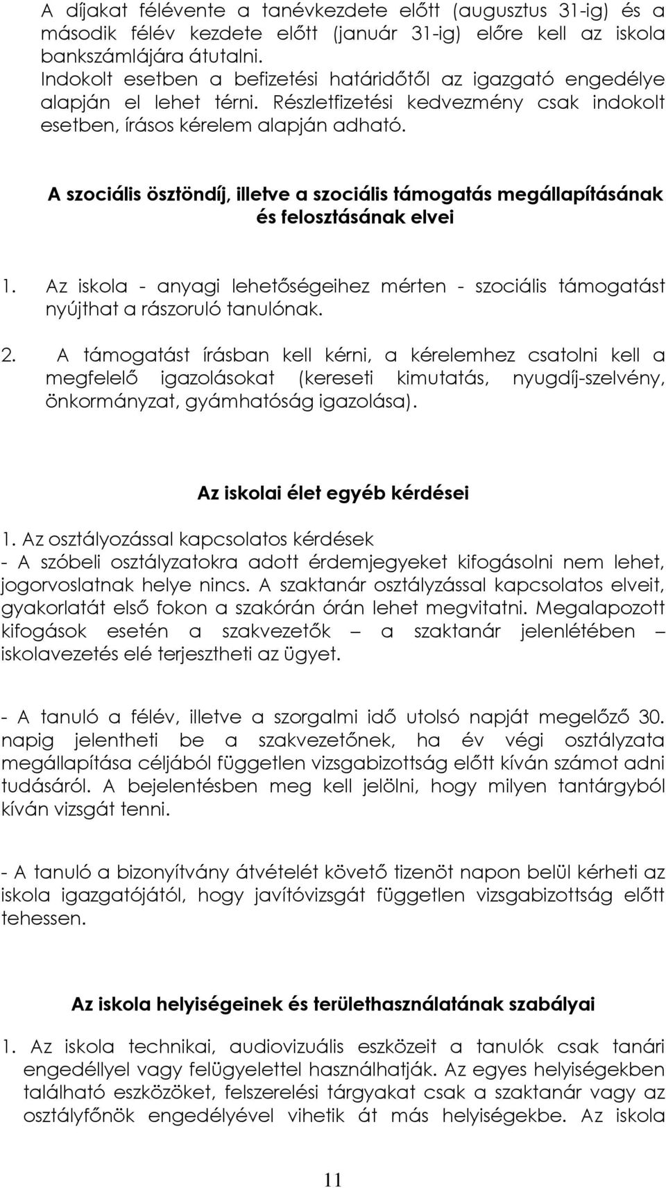 A szociális ösztöndíj, illetve a szociális támogatás megállapításának és felosztásának elvei 1. Az iskola - anyagi lehetőségeihez mérten - szociális támogatást nyújthat a rászoruló tanulónak. 2.