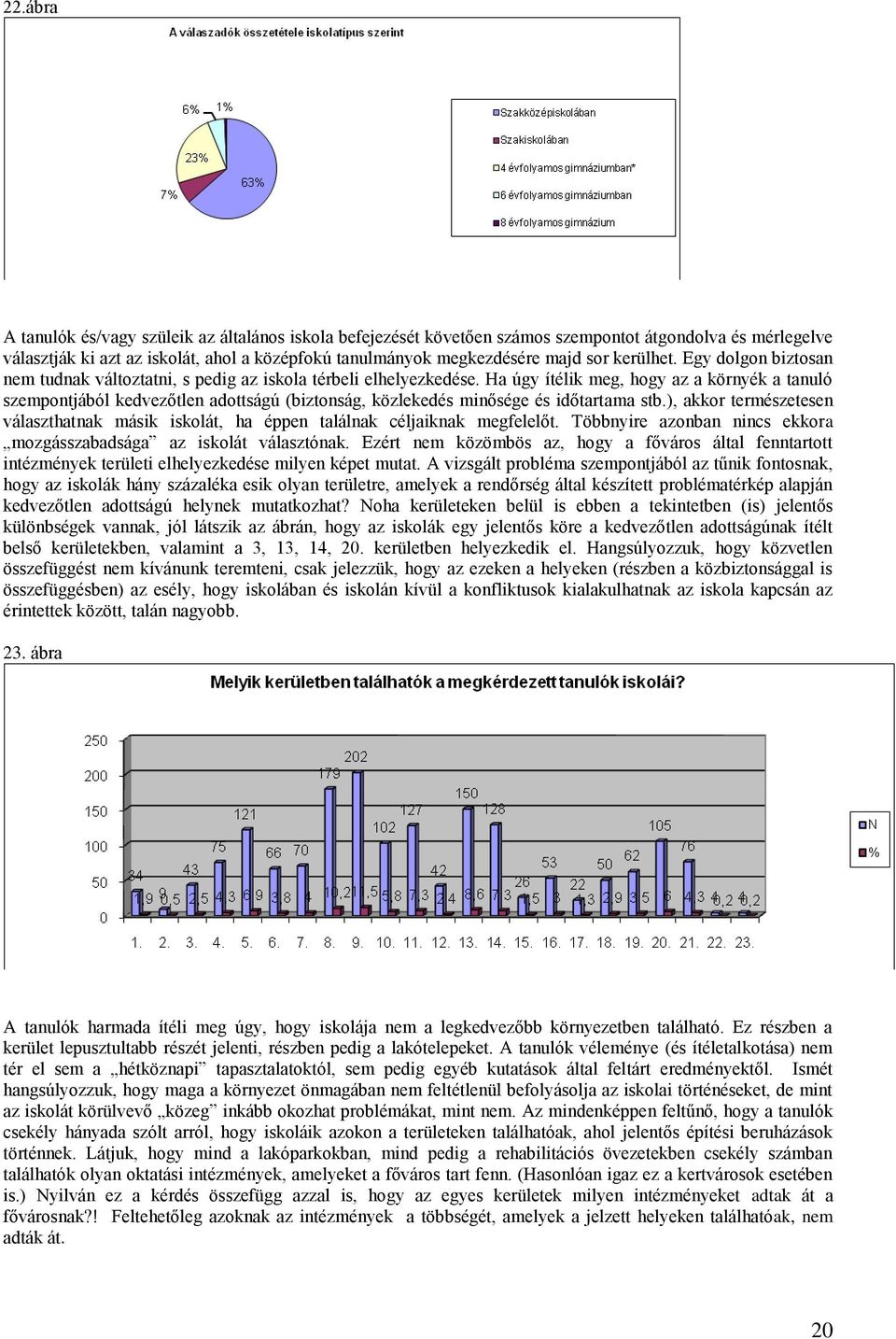 Ha úgy ítélik meg, hogy az a környék a tanuló szempontjából kedvezőtlen adottságú (biztonság, közlekedés minősége és időtartama stb.