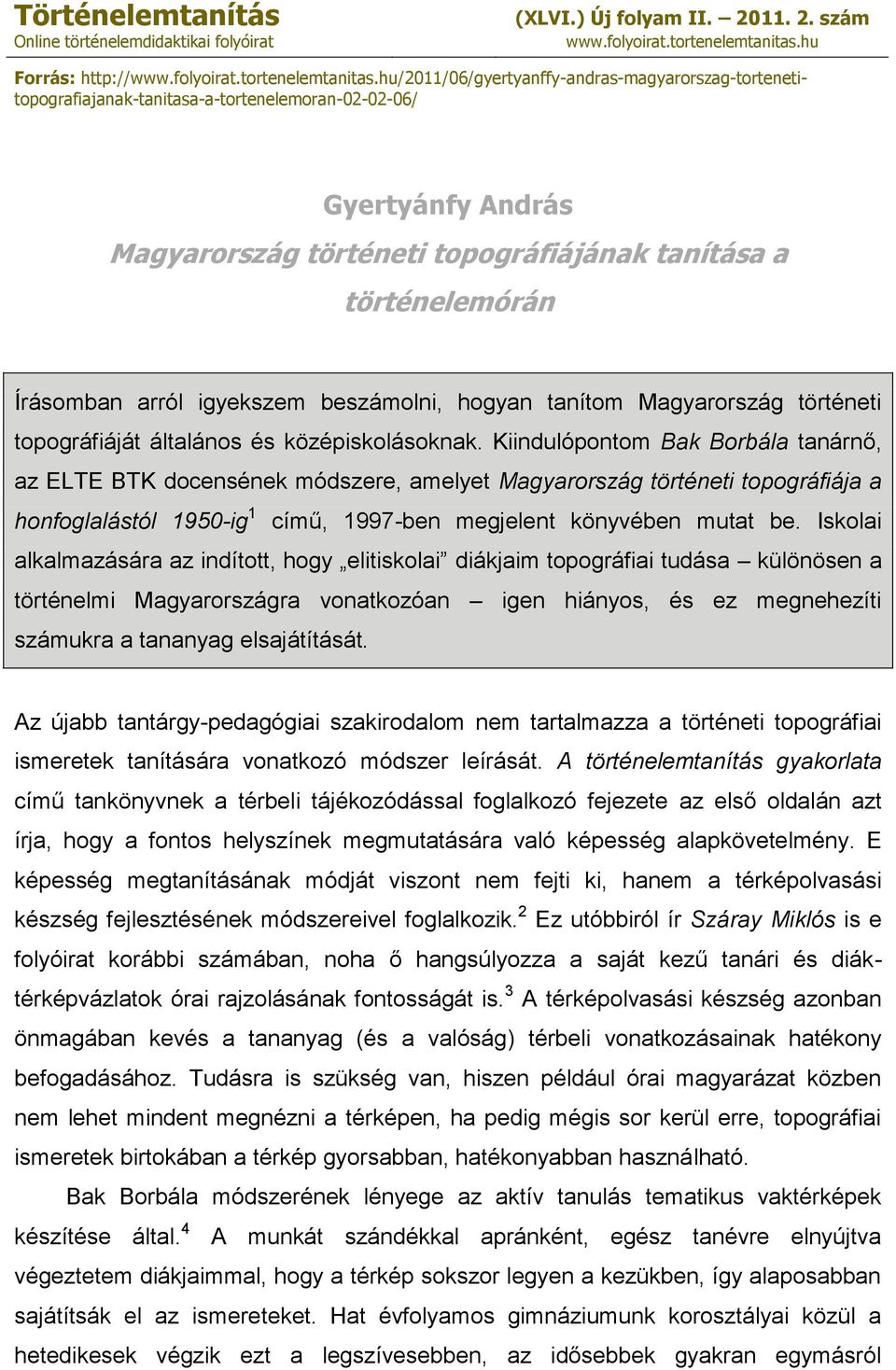 hu/2011/06/gyertyanffy-andras-magyarorszag-tortenetitopografiajanak-tanitasa-a-tortenelemoran-02-02-06/ Gyertyánfy András Magyarország történeti topográfiájának tanítása a történelemórán Írásomban