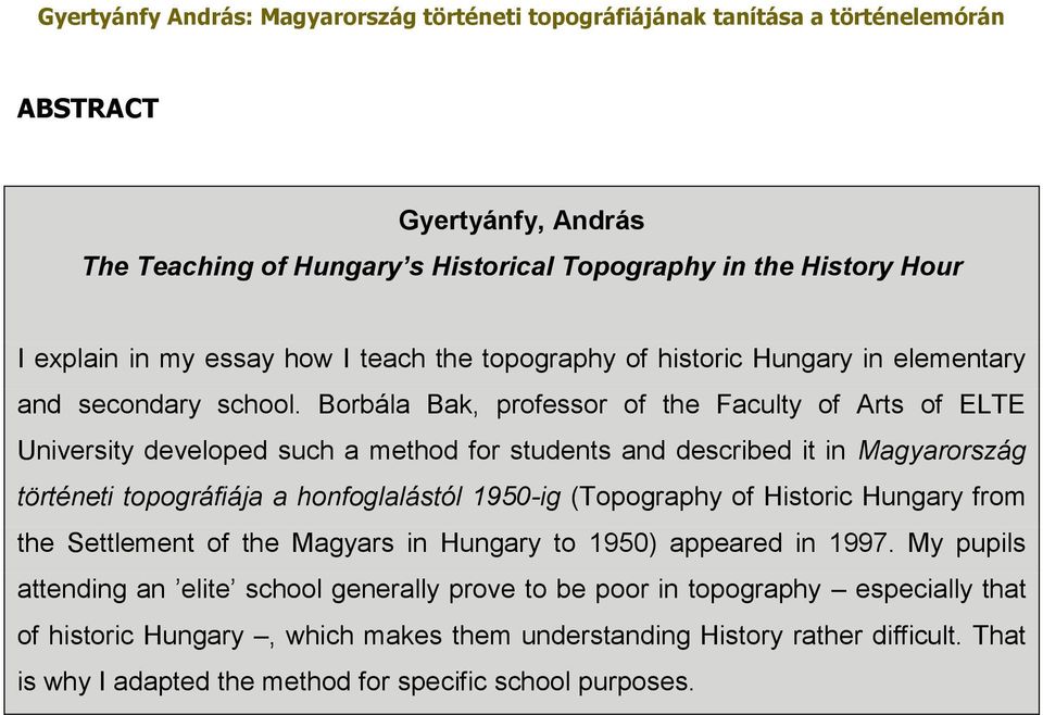 Borbála Bak, professor of the Faculty of Arts of ELTE University developed such a method for students and described it in Magyarország történeti topográfiája a honfoglalástól