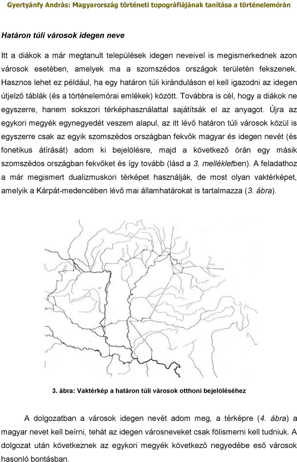 Továbbra is cél, hogy a diákok ne egyszerre, hanem sokszori térképhasználattal sajátítsák el az anyagot.