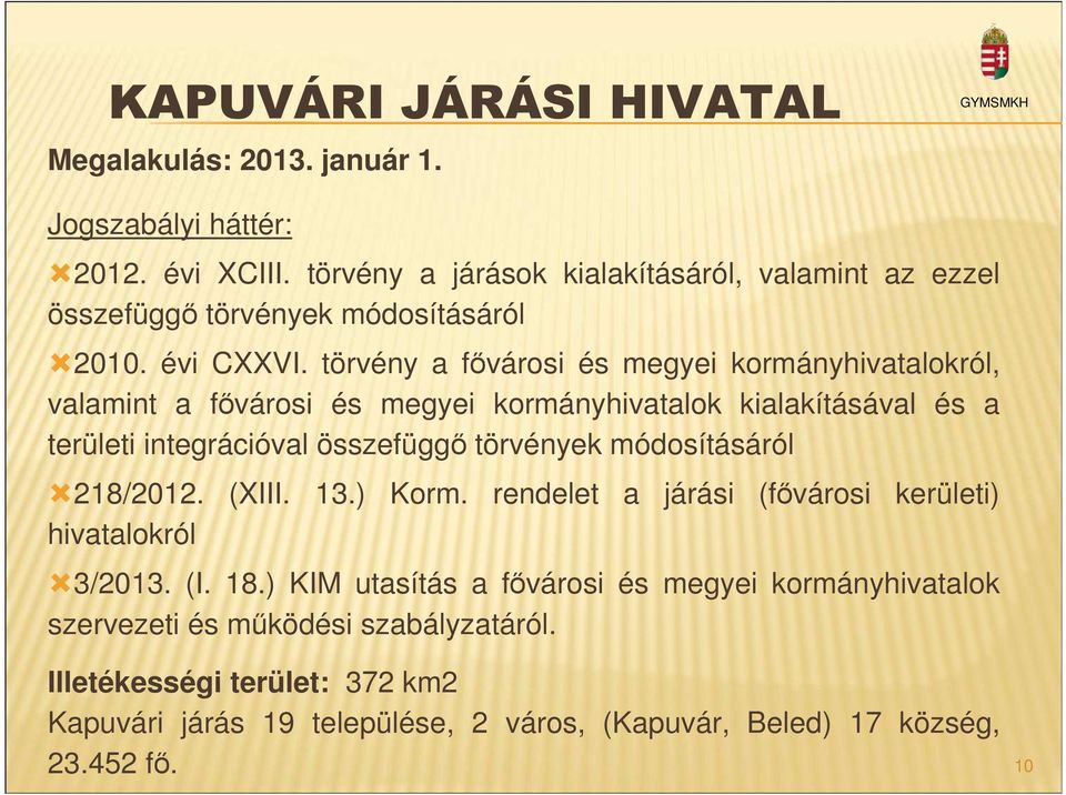 törvény a fővárosi és megyei kormányhivatalokról, valamint a fővárosi és megyei kormányhivatalok kialakításával és a területi integrációval összefüggő törvények