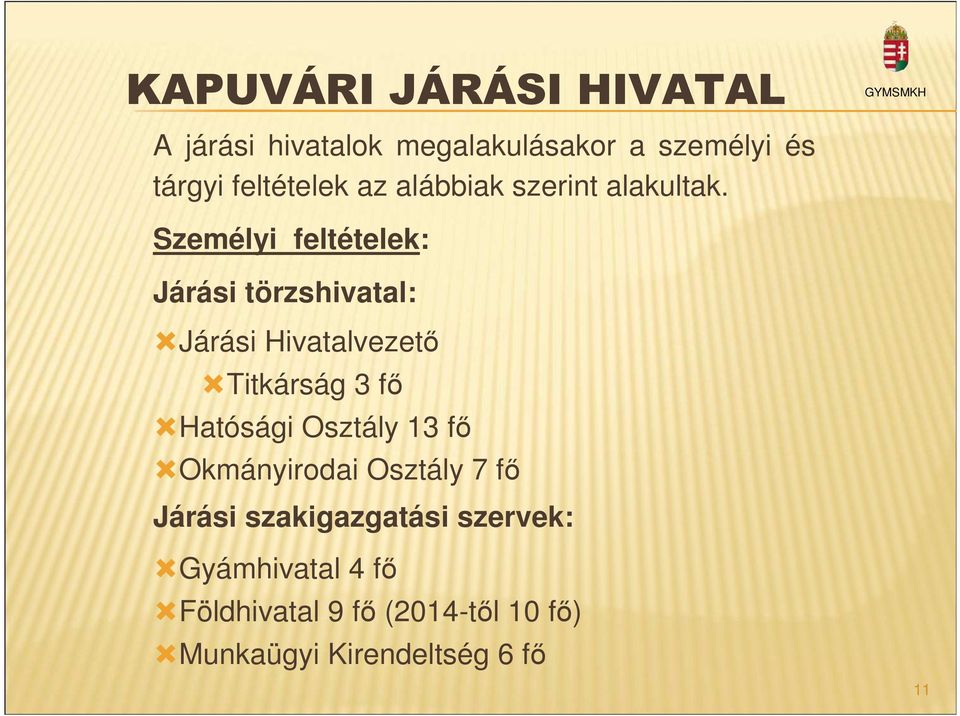 Személyi feltételek: Járási törzshivatal: Járási Hivatalvezető Titkárság 3 fő Hatósági