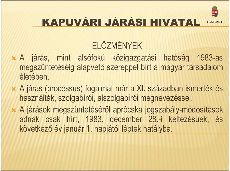 században ismerték és használták, szolgabírói, alszolgabírói megnevezéssel.