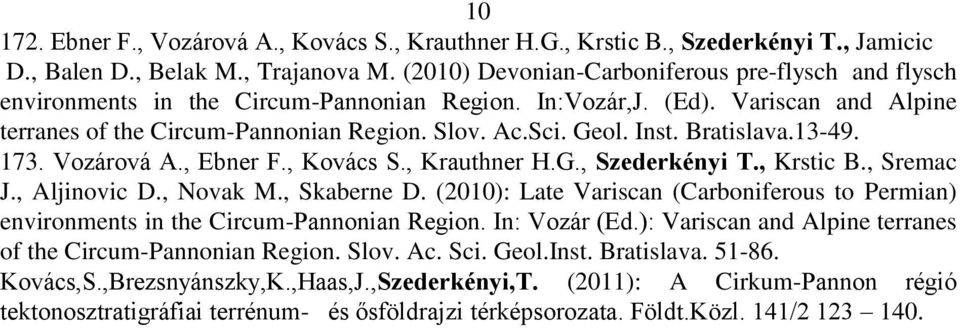 Inst. Bratislava.13-49. 173. Vozárová A., Ebner F., Kovács S., Krauthner H.G., Szederkényi T., Krstic B., Sremac J., Aljinovic D., Novak M., Skaberne D.