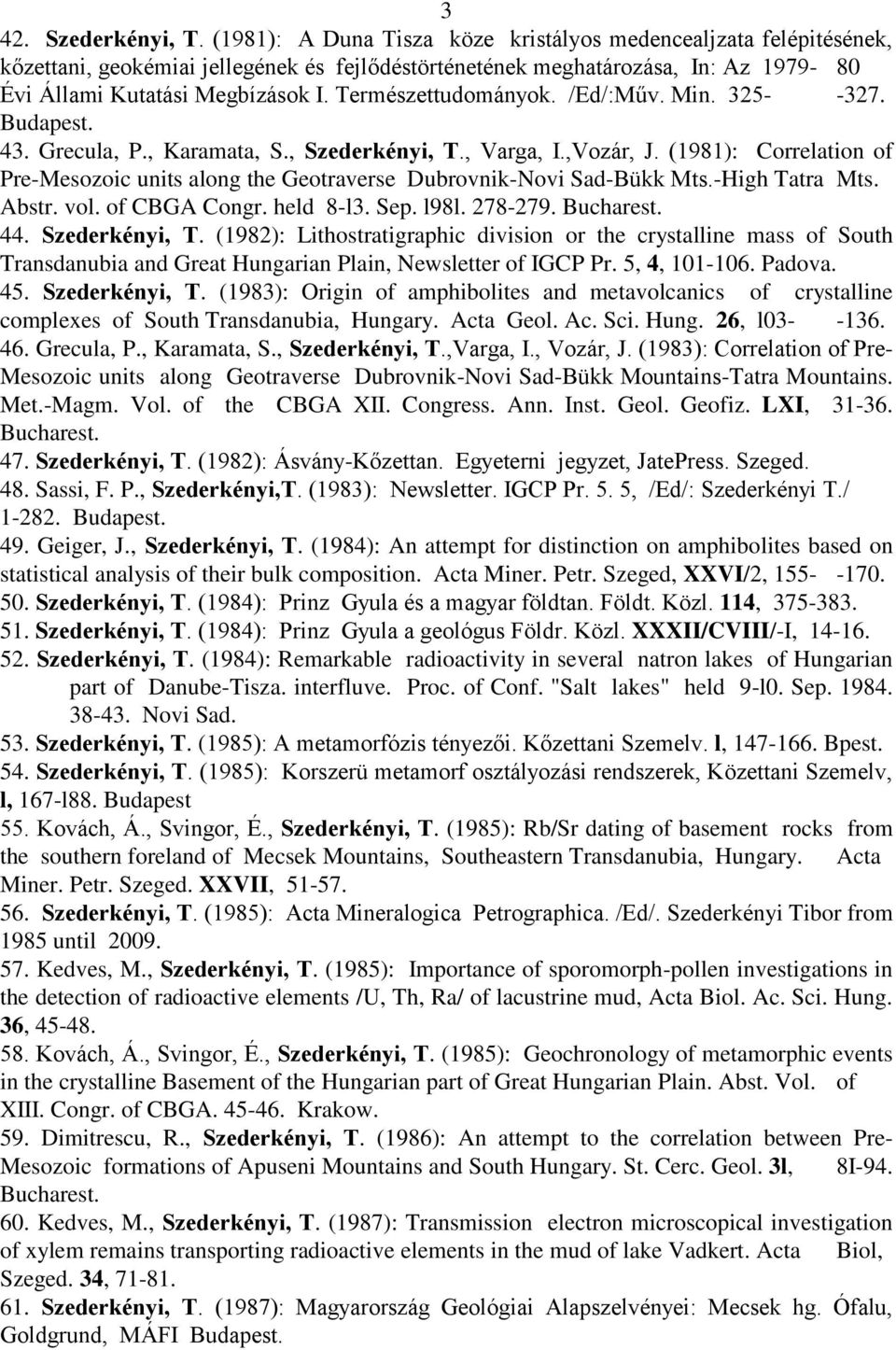 Természettudományok. /Ed/:Műv. Min. 325- -327. Budapest. 43. Grecula, P., Karamata, S., Szederkényi, T., Varga, I.,Vozár, J.