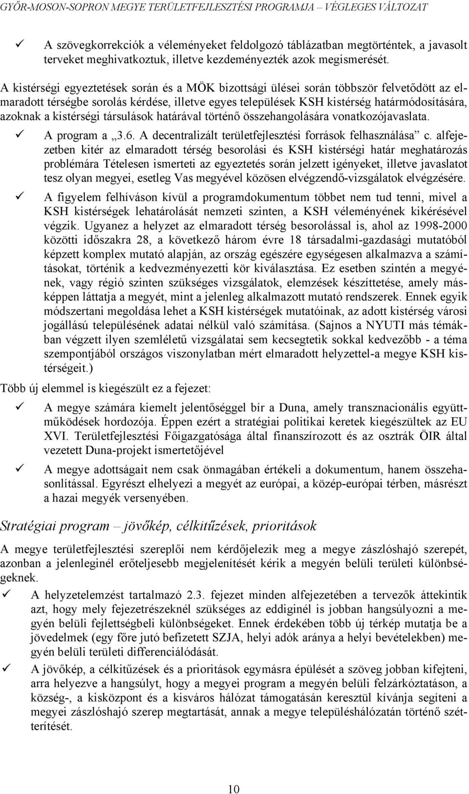 kistérségi társulások határával történő összehangolására vonatkozójavaslata. A program a 3.6. A decentralizált területfejlesztési források felhasználása c.