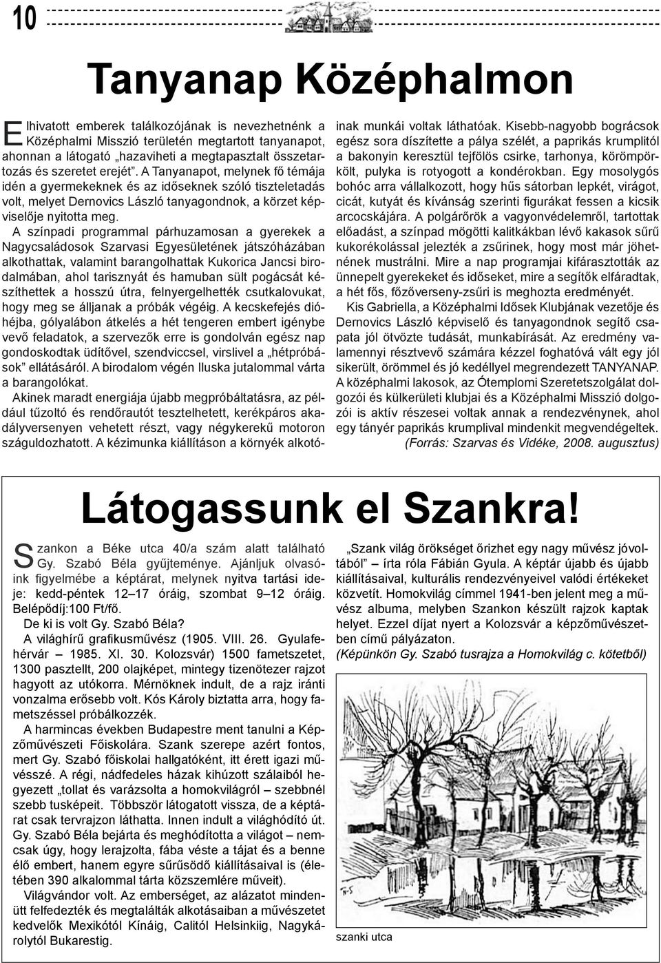 A világhírű grafikusművész (1905. VIII. 26. Gyulafehérvár 1985. XI. 30. Kolozsvár) 1500 fametszetet, 1300 pasztellt, 200 olajképet, mintegy tizenötezer rajzot hagyott az utókorra.