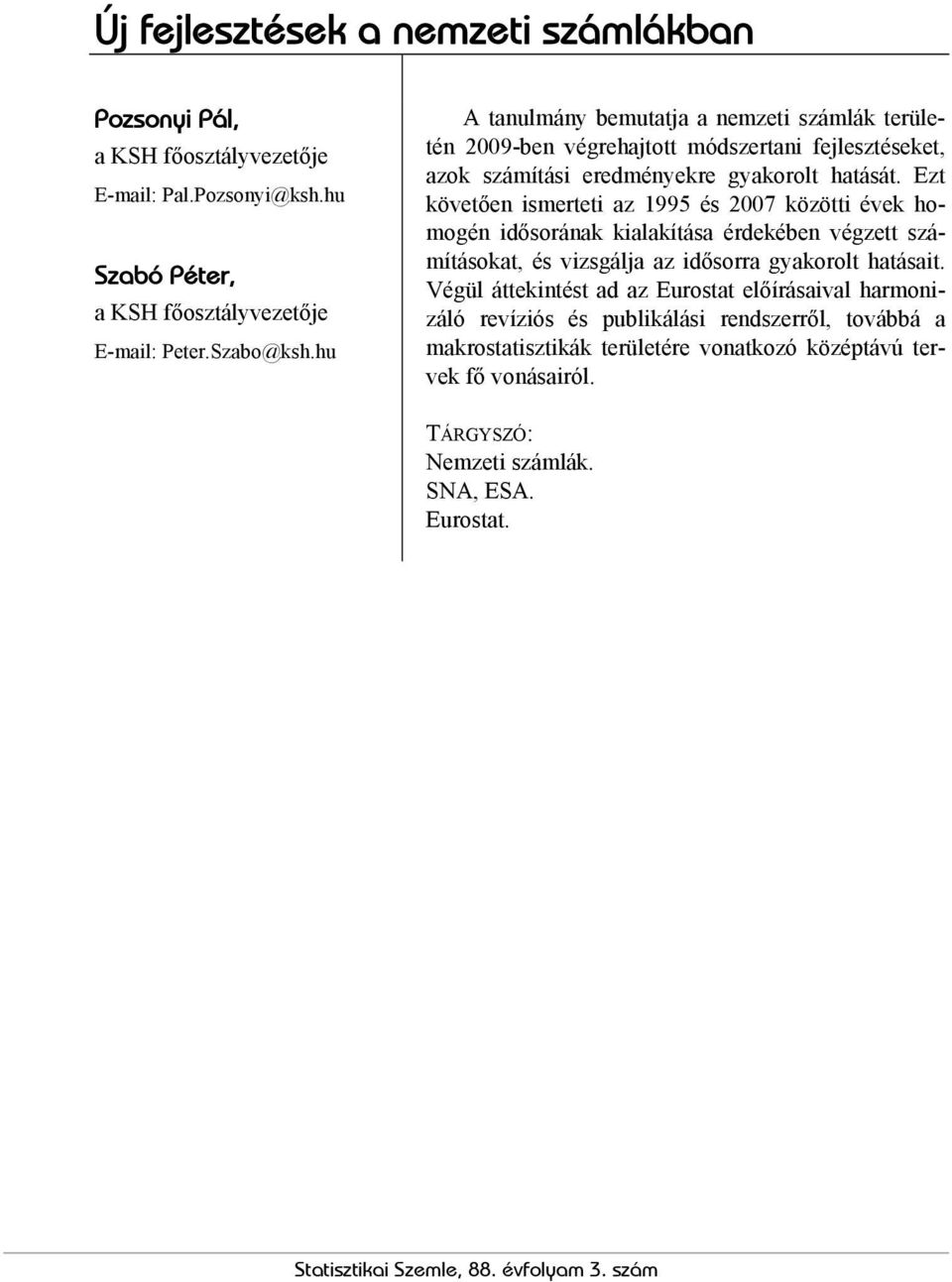 Ezt követően ismerteti az 1995 és 2007 közötti évek homogén idősorának kialakítása érdekében végzett számításokat, és vizsgálja az idősorra gyakorolt hatásait.