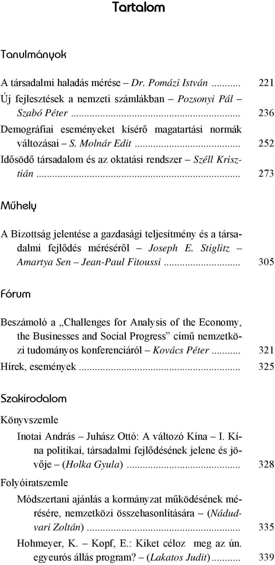 .. 273 Mûhely A Bizottság jelentése a gazdasági teljesítmény és a társadalmi fejlődés méréséről Joseph E. Stiglitz Amartya Sen Jean-Paul Fitoussi.