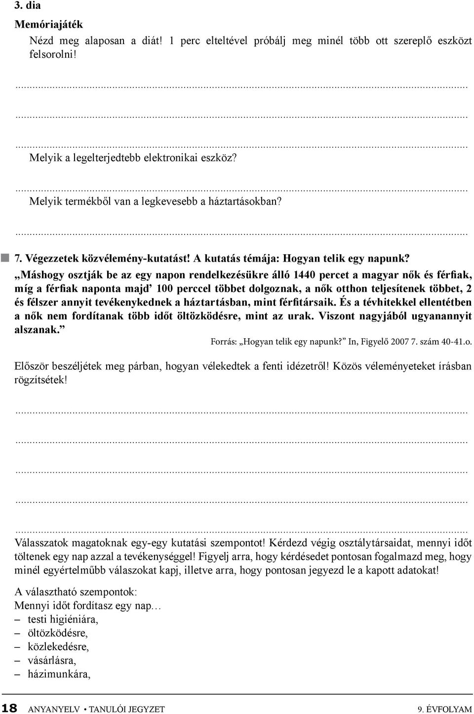 Máshogy osztják be az egy napon rendelkezésükre álló 1440 percet a magyar nők és férfiak, míg a férfiak naponta majd 100 perccel többet dolgoznak, a nők otthon teljesítenek többet, 2 és félszer