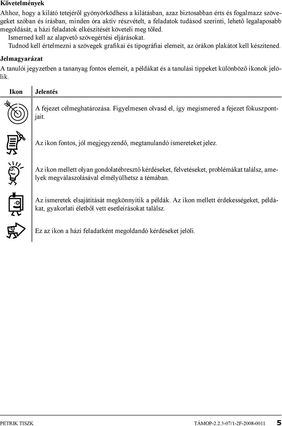 Tudnod kell értelmezni a szövegek grafikai és tipográfiai elemeit, az órákon plakátot kell készítened.