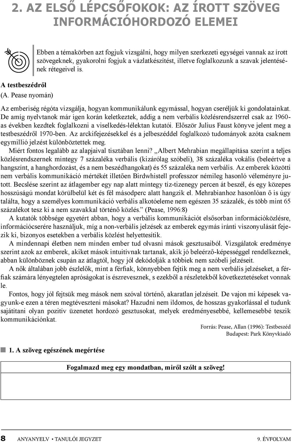 rétegeivel is. Az emberiség régóta vizsgálja, hogyan kommunikálunk egymással, hogyan cseréljük ki gondolatainkat.