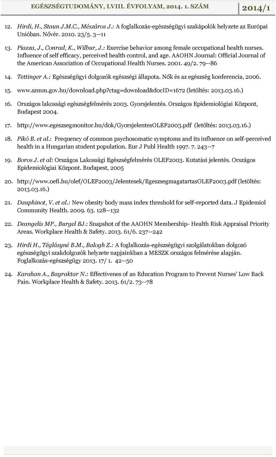 AAOHN Journal: Official Journal of the American Association of Occupational Health Nurses. 2001. 49/2. 79--86 14. Tettinger A.: Egészségügyi dolgozók egészségi állapota.