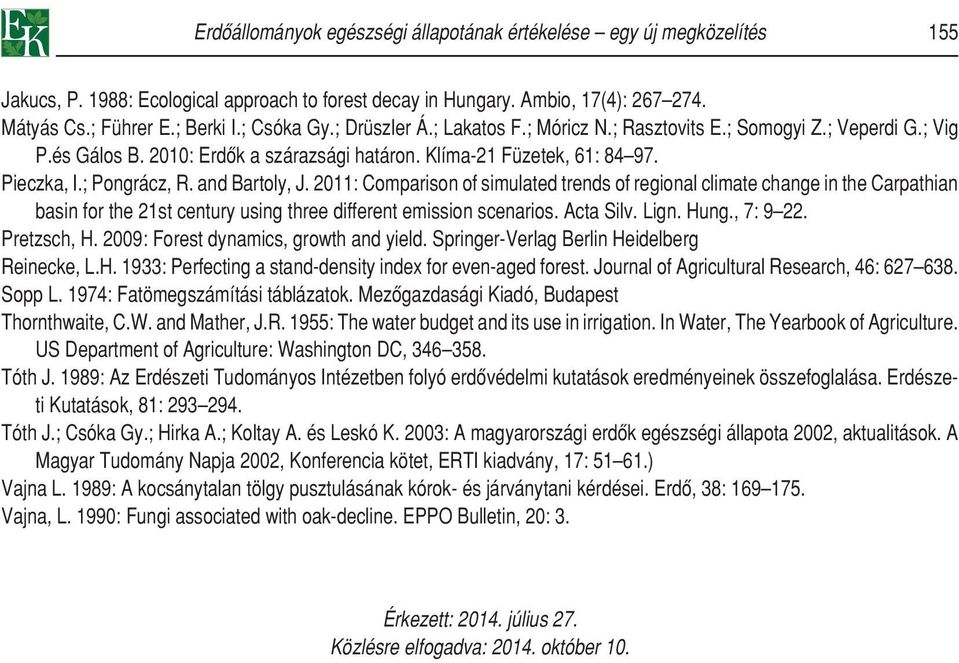 and Bartoly, J. 2011: Comparison of simulated trends of regional climate change in the Carpathian basin for the 21st century using three different emission scenarios. Acta Silv. Lign. Hung., 7: 9 22.